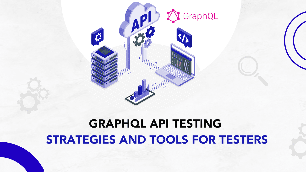 GraphQL API Testing: Strategies and Tools for Testers - Codoid